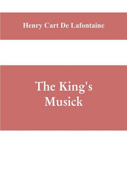 The king's musick; a transcript of records relating to music and musicians (1460-1700)