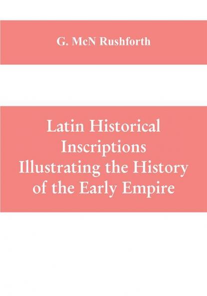 Latin historical inscriptions illustrating the history of the early empire
