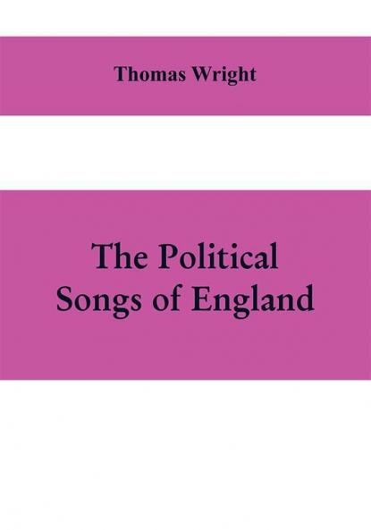 The political songs of England from the reign of John to that of Edward II