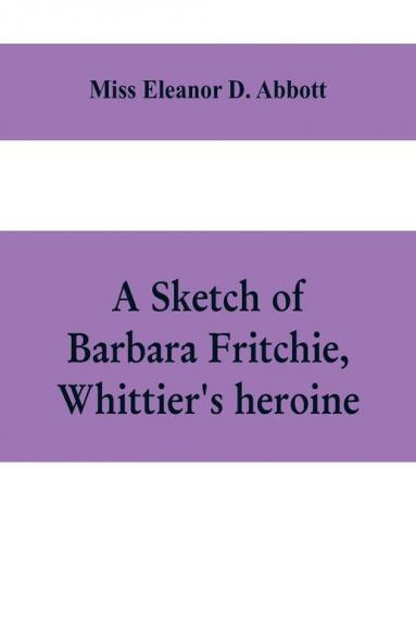 A sketch of Barbara Fritchie Whittier's heroine