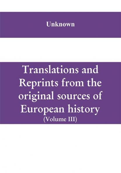 Translations and reprints from the original sources of European history (Volume III)