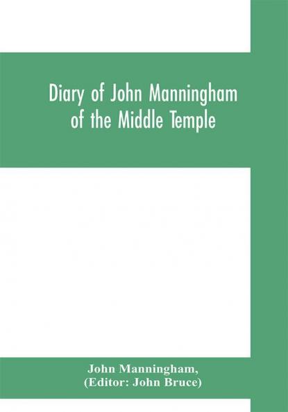 Diary of John Manningham of the Middle Temple and of Bradbourne Kent barrister-at-law 1602-1603