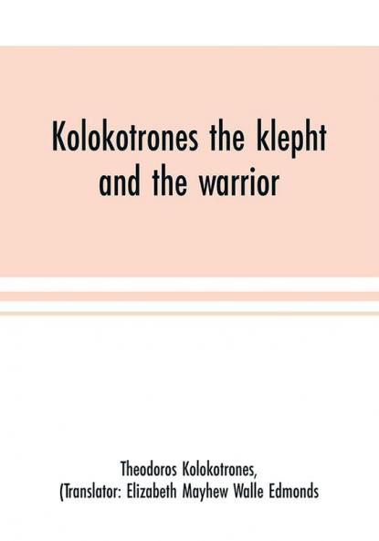 Kolokotrones the klepht and the warrior. Sixty years of peril and daring. An autobiography