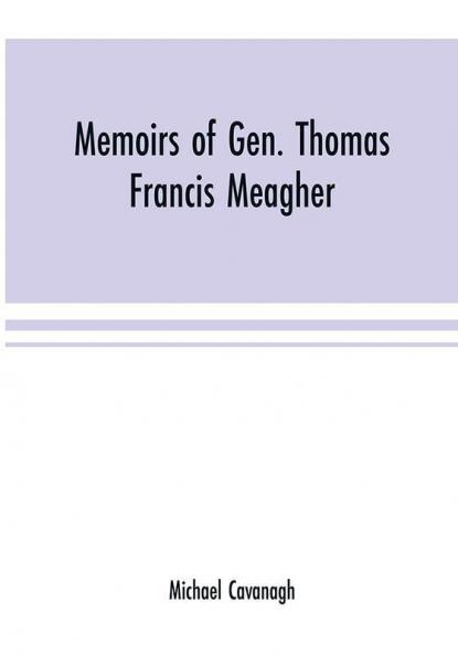 Memoirs of Gen. Thomas Francis Meagher