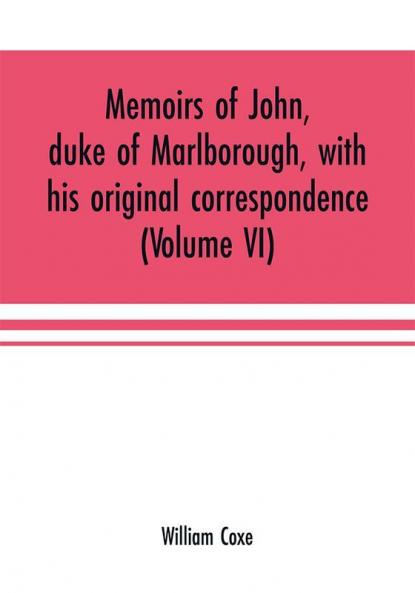 Memoirs of John duke of Marlborough with his original correspondence