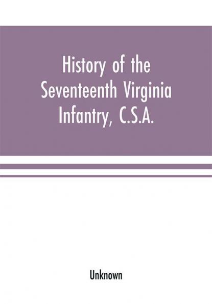 History of the Seventeenth Virginia Infantry C.S.A.