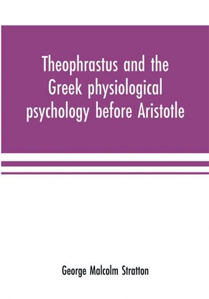 Theophrastus and the Greek physiological psychology before Aristotle