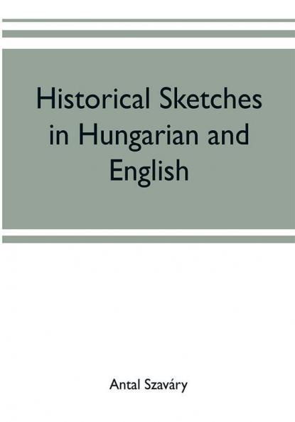 Historical Sketches in Hungarian and English