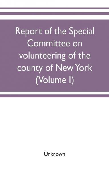 Report of the Special committee on volunteering of the county of New York