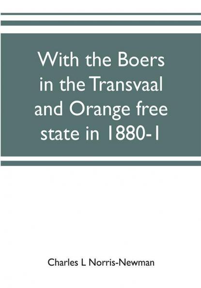 With the Boers in the Transvaal and Orange free state in 1880-1