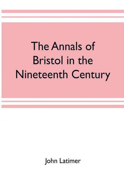 The annals of Bristol in the nineteenth century