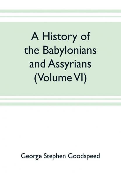 A history of the Babylonians and Assyrians (Volume VI)