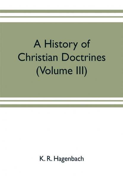 A history of Christian doctrines (Volume III)