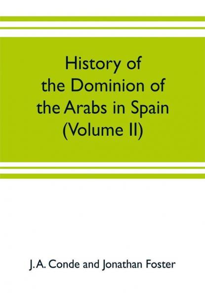 History of the dominion of the Arabs in Spain (Volume II)