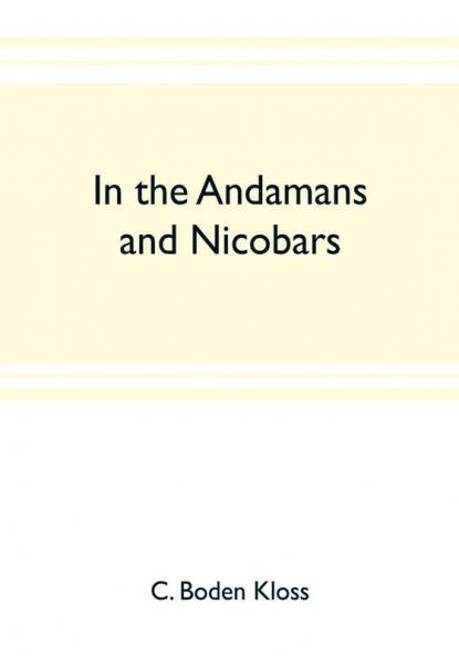 In the Andamans and Nicobars; the narrative of a cruise in the schooner Terrapin with notices of the islands their fauna ethnology etc.