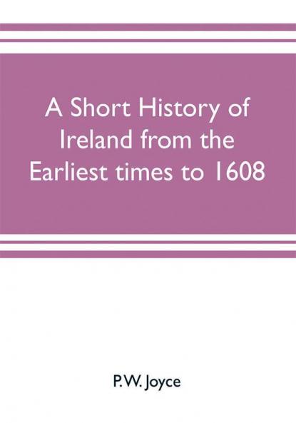 A short history of Ireland from the earliest times to 1608