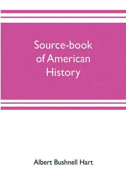Source-book of American history; Edited for schools and readers