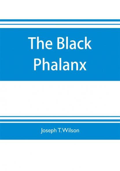 The black phalanx; a history of the Negro soldiers of the United States in the wars of 1775-1812 1861-'65