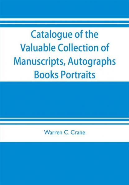 Catalogue of the valuable collection of manuscripts autographs books portraits and other interesting material mainly relating to Napoleon Bonaparte and the French revolution