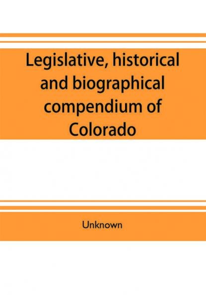 Legislative historical and biographical compendium of Colorado