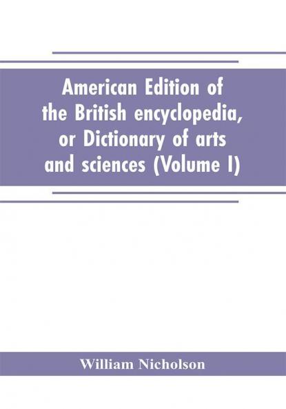 American edition of the British encyclopedia or Dictionary of arts and sciences