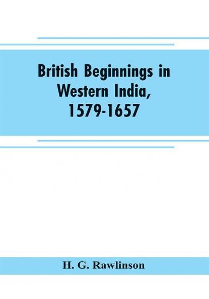 British Beginnings In Western India 1579-1657