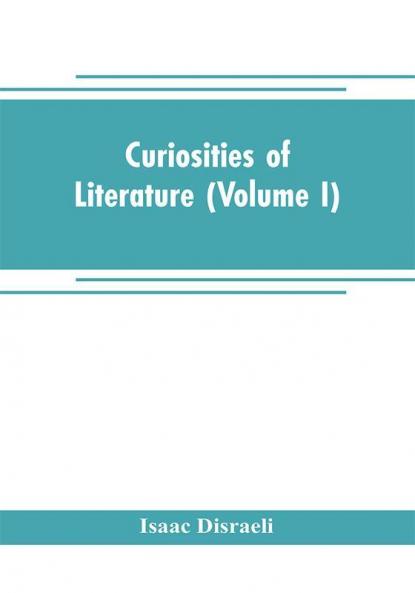 Curiosities of literature (Volume I)