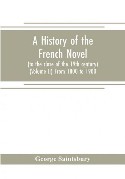 A history of the French novel (to the close of the 19th century) (Volume II) From 1800 to 1900