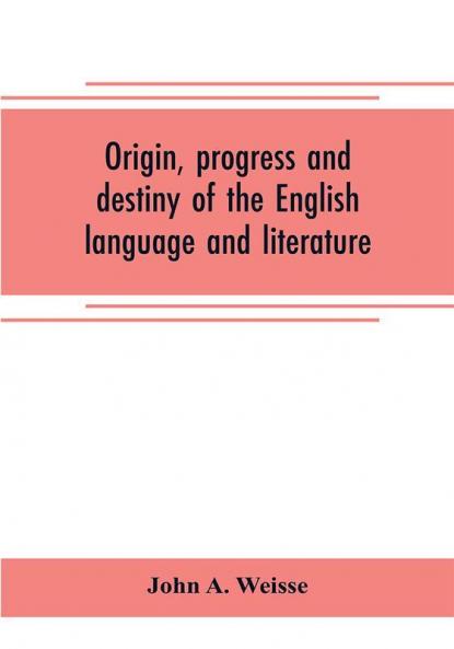 Origin progress and destiny of the English language and literature