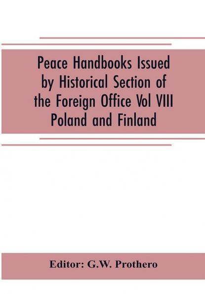 Peace Handbooks Issued by Historical Section of the Foreign Office Vol VIII.