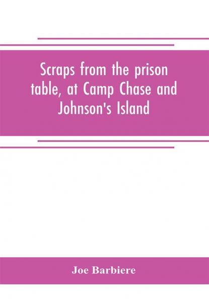 Scraps from the prison table at Camp Chase and Johnson's Island