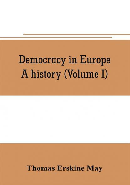 Democracy in Europe : A history (Volume I)