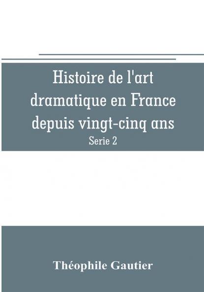 Histoire de l'art dramatique en France depuis vingt-cinq ans (Serie 2)