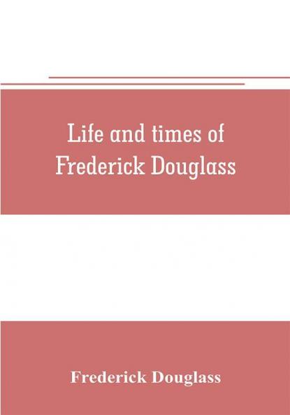 Life and times of Frederick Douglass