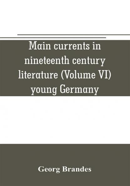 Main currents in nineteenth century literature (Volume VI) young Germany