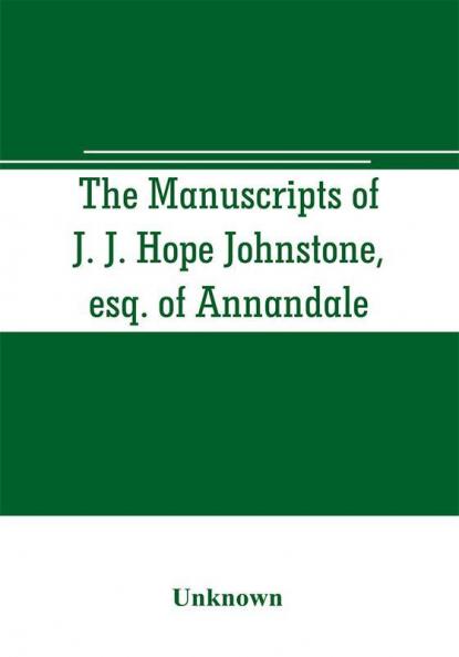 The manuscripts of J. J. Hope Johnstone esq. of Annandale