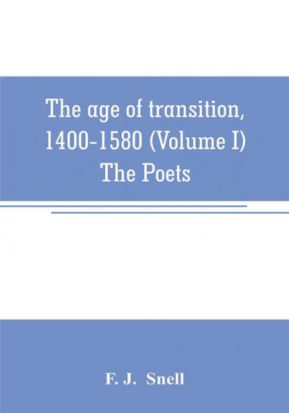 The age of transition 1400-1580 (Volume I) The Poets