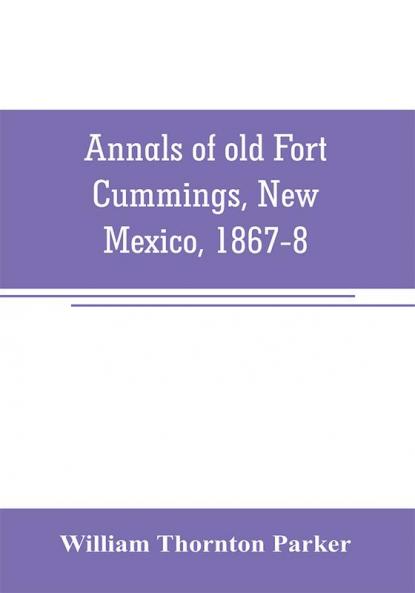 Annals of old Fort Cummings New Mexico 1867-8