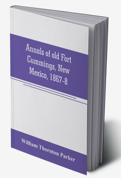 Annals of old Fort Cummings New Mexico 1867-8