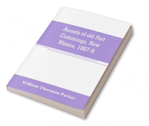 Annals of old Fort Cummings New Mexico 1867-8