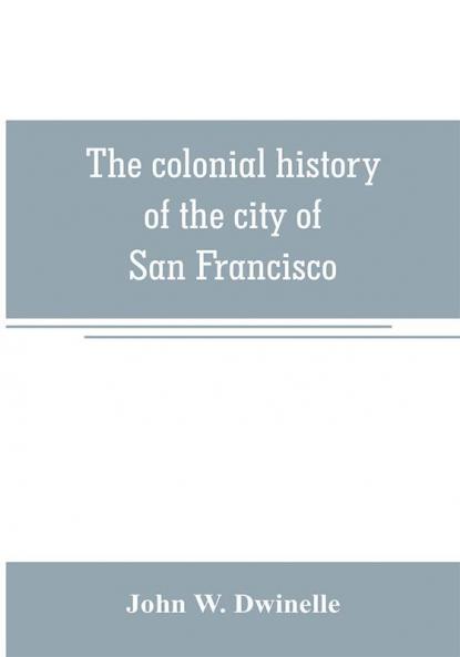 The colonial history of the city of San Francisco