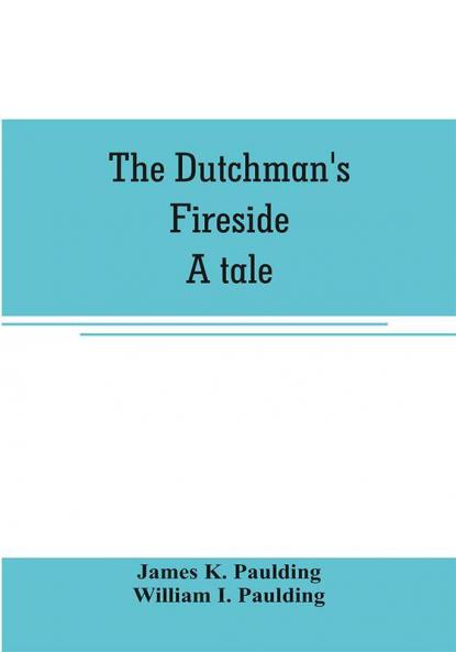 The Dutchman's fireside. A tale