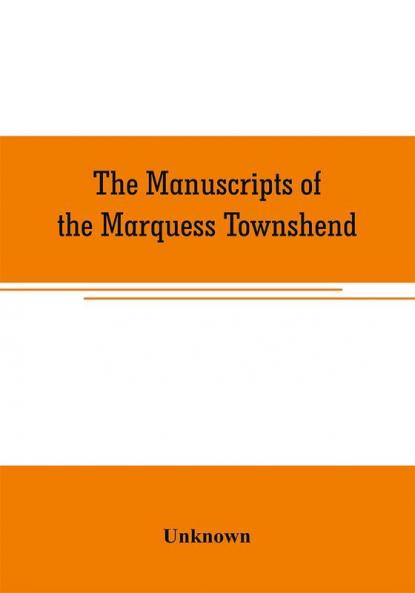 The manuscripts of the Marquess Townshend