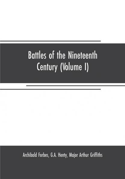 Battles of the nineteenth century (Volume I)