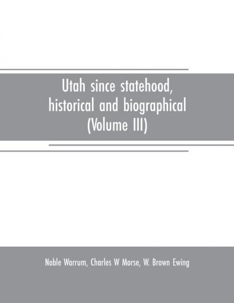 Utah since statehood historical and biographical (Volume III)