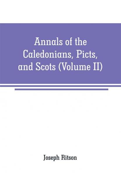 Annals of the Caledonians Picts and Scots