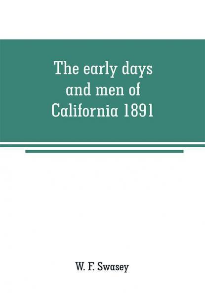The early days and men of California 1891