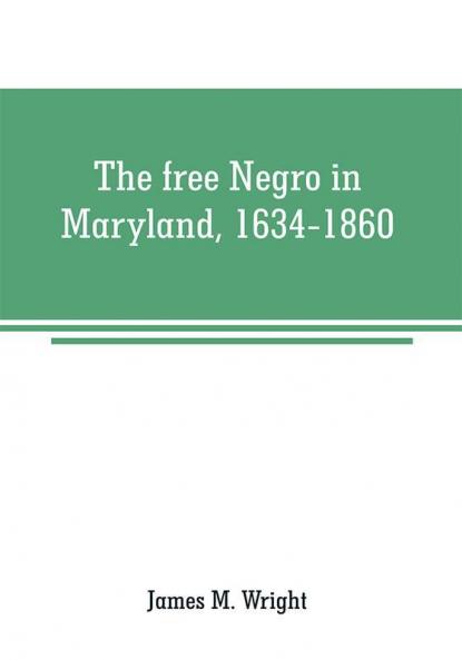 The free Negro in Maryland 1634-1860
