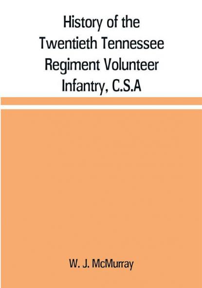 History of the Twentieth Tennessee Regiment Volunteer Infantry C.S.A