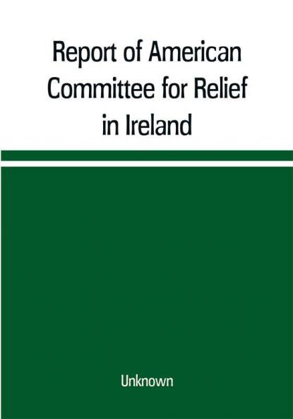 Report of American Committee for Relief in Ireland
